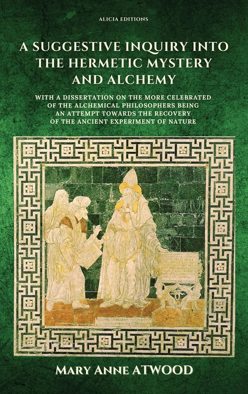 A Suggestive Inquiry into the Hermetic Mystery and Alchemy: with a dissertation on the more celebrated of the Alchemical Philosophers being an attempt ... recovery of the ancient experiment of Nature Hardcover